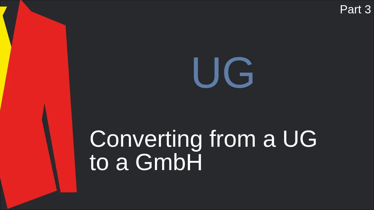 [UG 3] – Converting from a UG to a GmbH